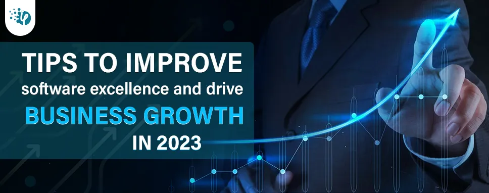 Tips to improve software excellence and drive business growth in 2023